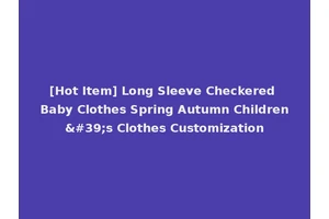 [Hot Item] Long Sleeve Checkered Baby Clothes Spring Autumn Children's Clothes Customization