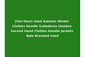 [Hot Item] Used Autumn Winter Clothes Hoodie Sudaderas Hombre Second Hand Clothes Hoodie Jackets Bale Branded Used