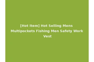[Hot Item] Hot Selling Mens Multipockets Fishing Men Safety Work Vest