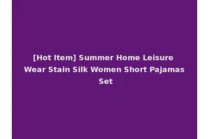 [Hot Item] Summer Home Leisure Wear Stain Silk Women Short Pajamas Set