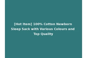 [Hot Item] 100% Cotton Newborn Sleep Sack with Various Colours and Top Quality