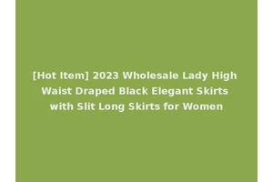 [Hot Item] 2023 Wholesale Lady High Waist Draped Black Elegant Skirts with Slit Long Skirts for Women