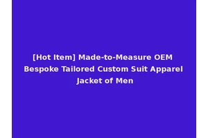 [Hot Item] Made-to-Measure OEM Bespoke Tailored Custom Suit Apparel Jacket of Men