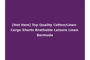 [Hot Item] Top Quality Cotton/Linen Cargo Shorts Brathable Leisure Linen Bermuda