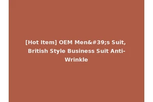 [Hot Item] OEM Men's Suit, British Style Business Suit Anti-Wrinkle