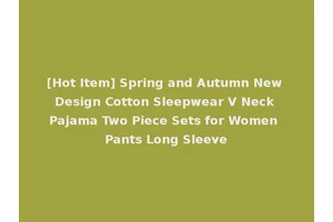 [Hot Item] Spring and Autumn New Design Cotton Sleepwear V Neck Pajama Two Piece Sets for Women Pants Long Sleeve