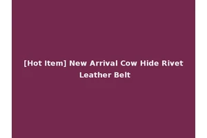 [Hot Item] New Arrival Cow Hide Rivet Leather Belt