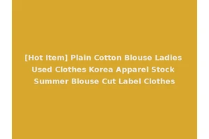 [Hot Item] Plain Cotton Blouse Ladies Used Clothes Korea Apparel Stock Summer Blouse Cut Label Clothes