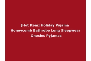[Hot Item] Holiday Pyjama Honeycomb Bathrobe Long Sleepwear Onesies Pyjamas