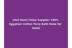 [Hot Item] China Supplier 100% Egyptian Cotton Terry Bath Robe for Hotel