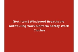 [Hot Item] Windproof Breathable Antifouling Work Uniform Safety Work Clothes