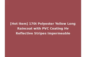 [Hot Item] 170t Polyester Yellow Long Raincoat with PVC Coating Hv Reflective Stripes Impermeable