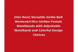 [Hot Item] Versatile Girdle Belt Women's Girdles Female Waistbands with Adjustable Waistband and Colorful Design Choices