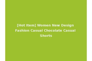 [Hot Item] Women New Design Fashion Casual Chocolate Casual Shorts