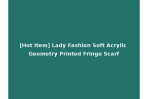 [Hot Item] Lady Fashion Soft Acrylic Geometry Printed Fringe Scarf