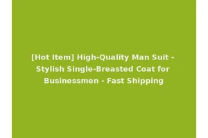 [Hot Item] High-Quality Man Suit - Stylish Single-Breasted Coat for Businessmen - Fast Shipping