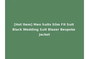 [Hot Item] Men Suits Slim Fit Suit Black Wedding Suit Blazer Bespoke Jacket
