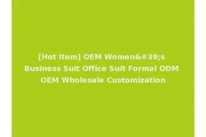 [Hot Item] OEM Women's Business Suit Office Suit Formal ODM OEM Wholesale Customization