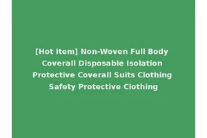 [Hot Item] Non-Woven Full Body Coverall Disposable Isolation Protective Coverall Suits Clothing Safety Protective Clothing