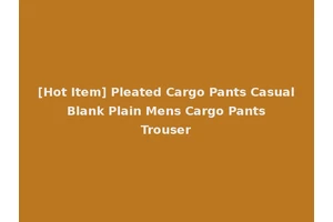 [Hot Item] Pleated Cargo Pants Casual Blank Plain Mens Cargo Pants Trouser