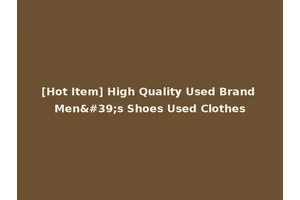 [Hot Item] High Quality Used Brand Men's Shoes Used Clothes