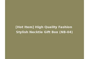 [Hot Item] High Quality Fashion Stylish Necktie Gift Box (NB-04)
