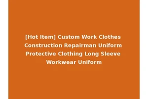 [Hot Item] Custom Work Clothes Construction Repairman Uniform Protective Clothing Long Sleeve Workwear Uniform
