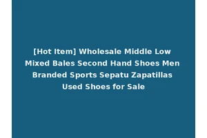 [Hot Item] Wholesale Middle Low Mixed Bales Second Hand Shoes Men Branded Sports Sepatu Zapatillas Used Shoes for Sale