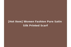 [Hot Item] Women Fashion Pure Satin Silk Printed Scarf