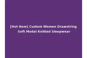 [Hot Item] Custom Women Drawstring Soft Modal Knitted Sleepwear