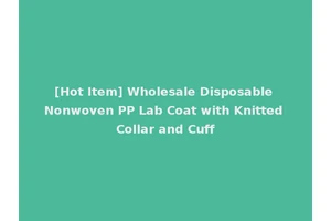 [Hot Item] Wholesale Disposable Nonwoven PP Lab Coat with Knitted Collar and Cuff
