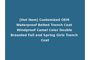 [Hot Item] Customized OEM Waterproof Belted Trench Coat Windproof Camel Color Double Breasted Fall and Spring Girls Trench Coat