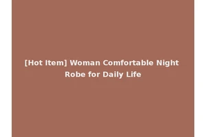[Hot Item] Woman Comfortable Night Robe for Daily Life