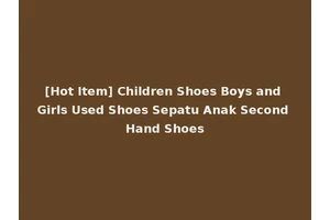 [Hot Item] Children Shoes Boys and Girls Used Shoes Sepatu Anak Second Hand Shoes