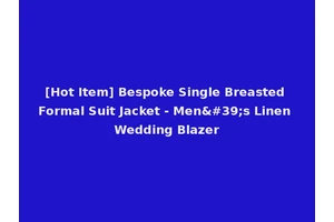 [Hot Item] Bespoke Single Breasted Formal Suit Jacket - Men's Linen Wedding Blazer