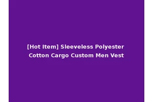 [Hot Item] Sleeveless Polyester Cotton Cargo Custom Men Vest