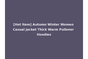 [Hot Item] Autumn Winter Women Casual Jacket Thick Warm Pullover Hoodies