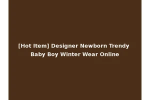 [Hot Item] Designer Newborn Trendy Baby Boy Winter Wear Online