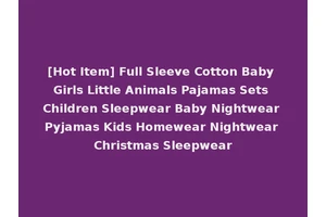 [Hot Item] Full Sleeve Cotton Baby Girls Little Animals Pajamas Sets Children Sleepwear Baby Nightwear Pyjamas Kids Homewear Nightwear Christmas Sleepwear