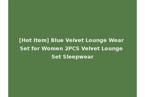 [Hot Item] Blue Velvet Lounge Wear Set for Women 2PCS Velvet Lounge Set Sleepwear