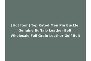 [Hot Item] Top Rated Men Pin Buckle Genuine Buffalo Leather Belt Wholesale Full Grain Leather Golf Belt