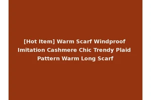 [Hot Item] Warm Scarf Windproof Imitation Cashmere Chic Trendy Plaid Pattern Warm Long Scarf