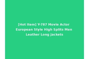 [Hot Item] Y-787 Movie Actor European Style High Splits Men Leather Long Jackets