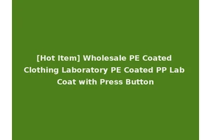 [Hot Item] Wholesale PE Coated Clothing Laboratory PE Coated PP Lab Coat with Press Button