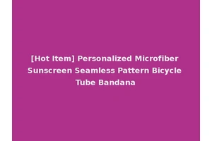 [Hot Item] Personalized Microfiber Sunscreen Seamless Pattern Bicycle Tube Bandana