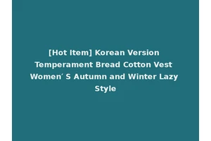 [Hot Item] Korean Version Temperament Bread Cotton Vest Women′ S Autumn and Winter Lazy Style