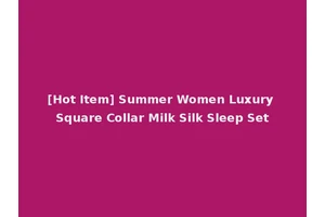[Hot Item] Summer Women Luxury Square Collar Milk Silk Sleep Set