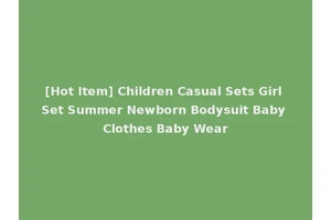 [Hot Item] Children Casual Sets Girl Set Summer Newborn Bodysuit Baby Clothes Baby Wear