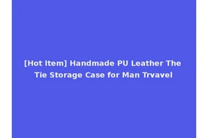 [Hot Item] Handmade PU Leather The Tie Storage Case for Man Trvavel