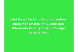 [Hot Item] Fashion Genuine Leather Belts Men's Pin Buckle Belt Wholesale Factory Custom Design Belts for Men